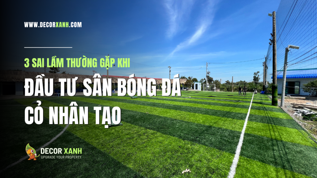 3 sai lầm đầu tư sân bóng đá cỏ nhân tạo